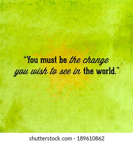 Abstract Background with typographical quote "You must be the change you wish to see in the world". Vector design. 