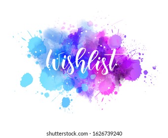 Abstract background with watercolor colorful splashes. Wishlist - handwritten modern calligraphy lettering. Blue and purple colored.