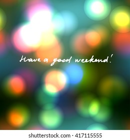 Abstract blue circular bokeh green background with lettering Have a good weekend.