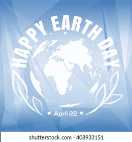 Abstract blue triangle geometrical background with the globe, leaves and greeting inscription for Earth Day. April 22. Vector illustration, poster, postcard