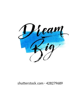 Abstract blue watercolor background. Dream big card. Modern brush calligraphy. Hand drawn lettering background. Ink illustration. Isolated on white background. 