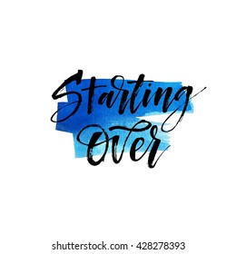 Abstract blue watercolor background. Starting over card.  Modern brush calligraphy. Hand drawn lettering background. Ink illustration. Isolated on white background. 