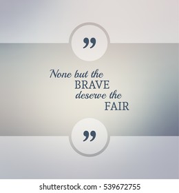 Abstract Blurred Background. Inspirational quote. wise saying in square. for web, mobile app. None but the brave deserve the fair