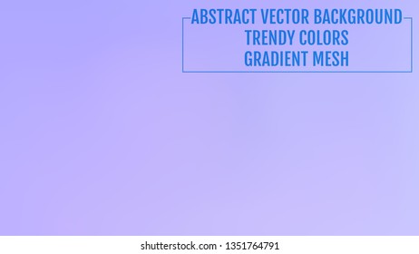 Abstract  blurred gradient background with light. Modern nature backdrop. Ecology concept for your graphic design, banner or poster, user interface and app. Trendy colors.