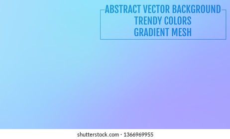 Abstract  blurred gradient background with light. Modern nature backdrop. Ecology concept for your graphic design, banner or poster, user interface and app. Trendy colors.