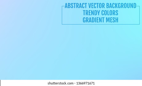 Abstract  blurred gradient background with light. Modern nature backdrop. Ecology concept for your graphic design, banner or poster, user interface and app. Trendy colors.
