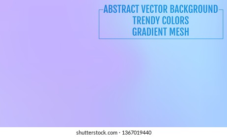 Abstract  blurred gradient background with light. Modern nature backdrop. Ecology concept for your graphic design, banner or poster, user interface and app. Trendy colors.