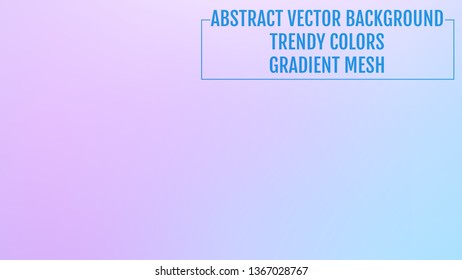 Abstract  blurred gradient background with light. Modern nature backdrop. Ecology concept for your graphic design, banner or poster, user interface and app. Trendy colors.