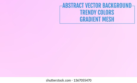 Abstract  blurred gradient background with light. Modern nature backdrop. Ecology concept for your graphic design, banner or poster, user interface and app. Trendy colors.
