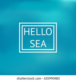 Abstract blurred nature background. Hello sea, vector illustration 