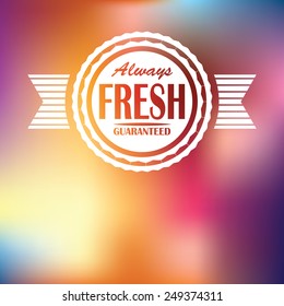 abstract blurred vector background with white vintage label typography Always Fresh Guaranteed cut out of white seal stamp with striped pattern on ribbon bar and circle insert with fancy border. eps10