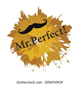 Abstract brushes painted,Mr. Perfect vector design label, gift tag, text.Good for textile, clothes, T-shirts, Pillow covers, coffee mug, poster. T-shirt design for boys and babies.