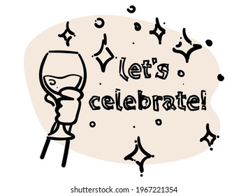 Abstract celebration concept with wine and Lets celebrate quote with wineglass. Isolated vector illustration in hand drawn doodle style as a design element.