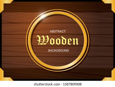 Abstract center golden circle frame with wood plank background. For graphic design template. Vector Illustration. 