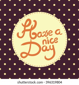 abstract cheerful beautiful postcards wish "have a nice day" wallpaper background
