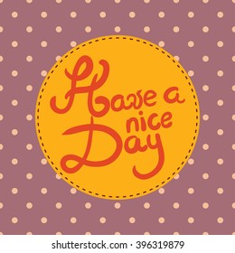 abstract cheerful beautiful postcards wish "have a nice day" wallpaper background
