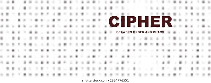 Abstract Cipher Word Between Order and Chaos with Halftone Pattern