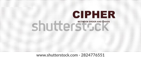 Abstract Cipher Word Between Order and Chaos with Halftone Pattern