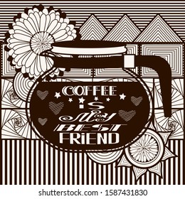 abstract with coffee pot, flowers, hearts, stars and stripes, color vector illustration with the inscription Coffee is my best friend