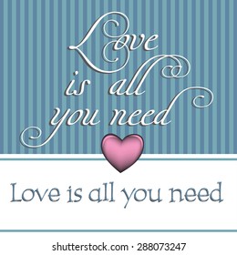 Abstract colorful background with blue stripes, pink heart and the text love is all you need written on the stripes