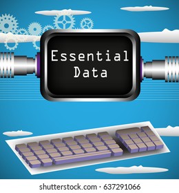 Abstract colorful illustration with computer screen, keyboard and the text essential data written on the screen