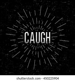 Abstract creative vector design layout with text - caugh. Vintage concept background, art template, retro elements, logo, labels, layout, badge, old banner, card. Hand made typography word.