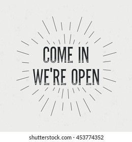 Abstract creative vector design layout with text - come in we're open. Vintage concept background, art template, retro elements, labels, layout, badge, old banner, card. Hand made typography word.