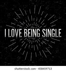 Abstract creative vector design layout with text - i love to being single. Vintage concept background, art template, retro elements, logo, labels, layout, badge, old banner, card. Hand made typography