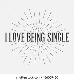 Abstract creative vector design layout with text - i love to being single. Vintage concept background, art template, retro elements, logo, labels, layout, badge, old banner, card. Hand made typography