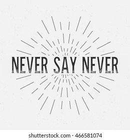Abstract creative vector design layout with text - never say never. Vintage concept background, art template, retro elements, logo, labels, layout, badge, old banner, card. Hand made typography word.
