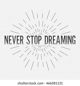 Abstract creative vector design layout with text - never stop dreaming. Vintage concept background, art template, retro elements, logo, labels, layout, badge, old banner, card. Hand made typography.
