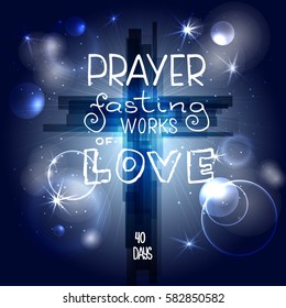 Abstract cross with rays; stars and particles. Prayer fasting works of love. Bible lettering.; Brush calligraphy.; Words about God. Vector design. Night sky; space.