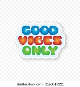 Abstract custom made text Goog vibes only sticker isolated on transparent background