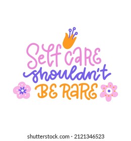 Abstract cute lettering motivational quote - Self care shouldn't be rare - decorated with flowers. Good for posters, banners, prints, cards. Typography inscription. Flat doodle vector illustration.