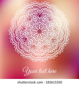Abstract decorative vector background. Ornamental round lace pattern on blurred background. Element for your design. Invitation or greeting card template.