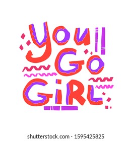 Abstract doodle motley lettering you go girl . The inscription about a strong personality. Vector hand drawn illustration in cartoon style . Feminist concept. Motivational slogan for cards.