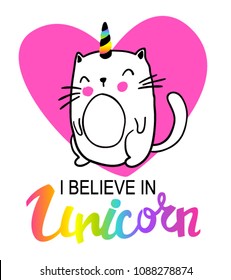 Abstract drawing for t-shirts with Cute cat and slogan "I believe in Unicorn". Fashion print drawing in modern style.