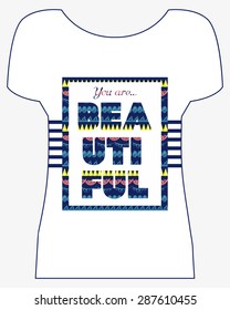 Abstract ethnic pattern and phrase 'You are beautiful'. For t-shirt or other uses. Vector illustration.