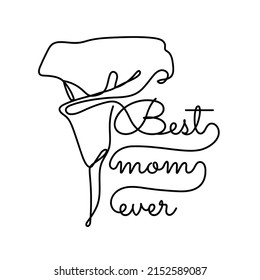Abstract flower in a modern minimalist one line style. Mother's day lettering. Best mom ever text. Continuous black line flower simple drawing. Isolated on white. Floral vector illustration.