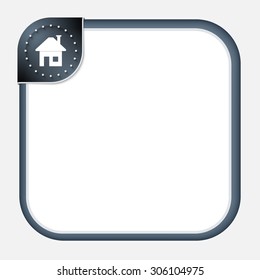Abstract frame for your text with dark corner and home symbol