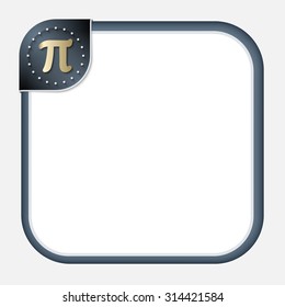 Abstract frame for your text with dark corner and pi symbol