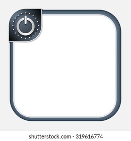 Abstract frame for your text with dark corner and power button