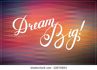 Abstract Geometric Background with Calligraphy quote "Dream Big", vector design.
