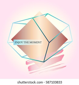 Abstract geometric poster. Quote - Enjoy the moment. In the style of art Deco and Memphis. Bronze rhombus in a green crystal on a powder pink background. Vector. Design template brochure or cover.
