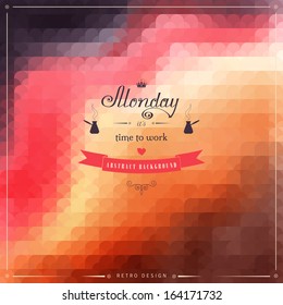 Abstract geometric vector background in vintage style. Multicolored shapes. Beautiful inscription in retro style -Monday it's time to work.