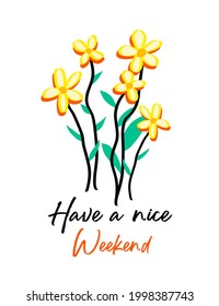 Abstract Hand Drawing Flowers and Leaves Bouquet with Have a nice Weekend Text Placement Print Vector Pattern Isolated Background