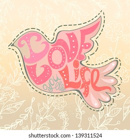 Abstract hand drawn geometric illustration "I love life". Vector illustration with the bird and the hand drawn letters. Vector illustration can be used as print for t-shirt, for example.