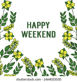 Abstract happy weekend with artwork of yellow floral frame. Vector