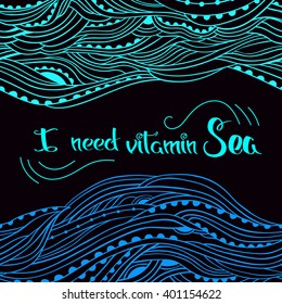 Abstract horizontal seamless border, blue hand-drawn frame with place for text, lettering I Need Vitamin Sea, can be used for invitations, postcards, flyers, cup, card, Eps 8