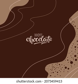 Resumen Fondo de chocolate caliente. Grabado de caligrafía de chocolate caliente. Ilustración de vectores coloridos en estilo plano Para menú de café, diseño de paquetes, diseño de impresión, afiche, banner web,